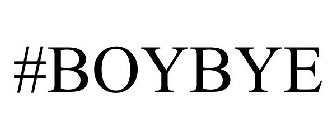 #BOYBYE