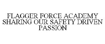 FLAGGER FORCE ACADEMY SHARING OUR SAFETY DRIVEN PASSION 