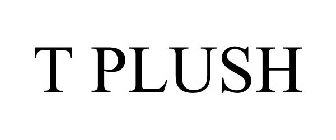 T PLUSH