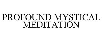PROFOUND MYSTICAL MEDITATION