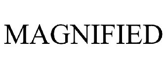 MAGNIFIED