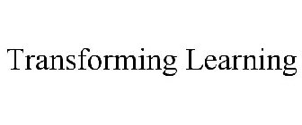 TRANSFORMING LEARNING
