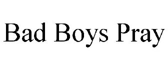 BAD BOYS PRAY