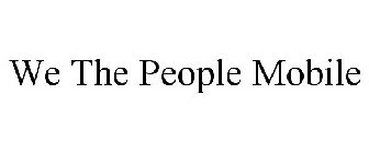 WE THE PEOPLE MOBILE