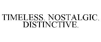 TIMELESS. NOSTALGIC. DISTINCTIVE.