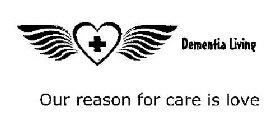 DEMENTIA LIVING OUR REASON FOR CARE IS LOVE