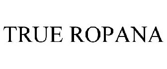 TRUE ROPANA