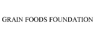 GRAIN FOODS FOUNDATION