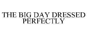 THE BIG DAY DRESSED PERFECTLY