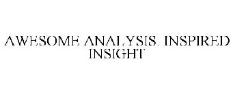 AWESOME ANALYSIS. INSPIRED INSIGHT