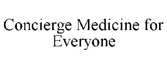 CONCIERGE MEDICINE FOR EVERYONE