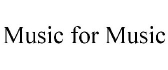 MUSIC FOR MUSIC