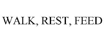 WALK, REST, FEED
