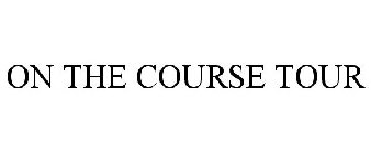 ON THE COURSE TOUR