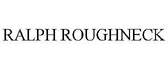 RALPH ROUGHNECK