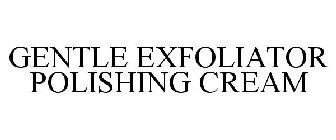 GENTLE EXFOLIATOR POLISHING CREAM
