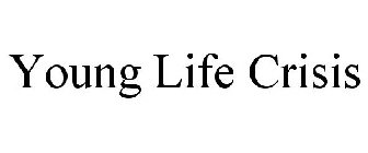 YOUNG LIFE CRISIS
