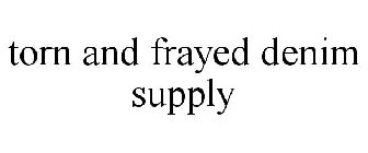 TORN AND FRAYED DENIM SUPPLY