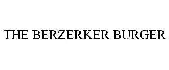 THE BERZERKER BURGER
