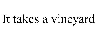IT TAKES A VINEYARD