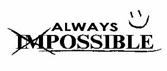 ALWAYS IMPOSSIBLE