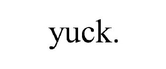 YUCK.