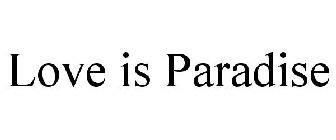 LOVE IS PARADISE