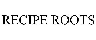 RECIPE ROOTS