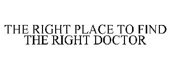 THE RIGHT PLACE TO FIND THE RIGHT DOCTOR