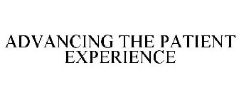 ADVANCING THE PATIENT EXPERIENCE