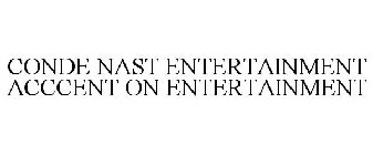 CONDE NAST ENTERTAINMENT ACCCENT ON ENTERTAINMENT