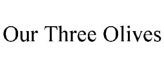 OUR THREE OLIVES