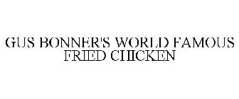 GUS BONNER'S WORLD FAMOUS FRIED CHICKEN