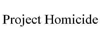 PROJECT HOMICIDE