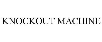 KNOCKOUT MACHINE