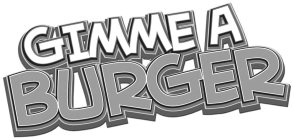 GIMME A BURGER