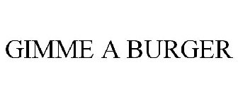 GIMME A BURGER