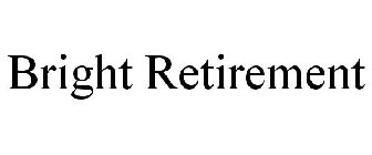 BRIGHT RETIREMENT