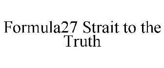 FORMULA27 STRAIT TO THE TRUTH