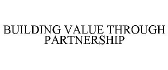 BUILDING VALUE THROUGH PARTNERSHIP