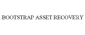 BOOTSTRAP ASSET RECOVERY