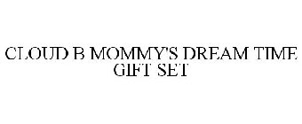 CLOUD B MOMMY'S DREAM TIME GIFT SET