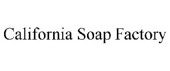 CALIFORNIA SOAP FACTORY