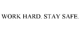 WORK HARD. STAY SAFE.