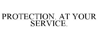PROTECTION. AT YOUR SERVICE.