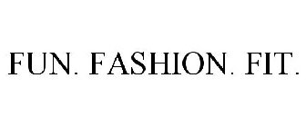 FUN. FASHION. FIT.