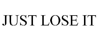 JUST LOSE IT