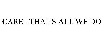 CARE...THAT'S ALL WE DO