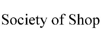 SOCIETY OF SHOP