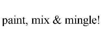 PAINT, MIX & MINGLE!